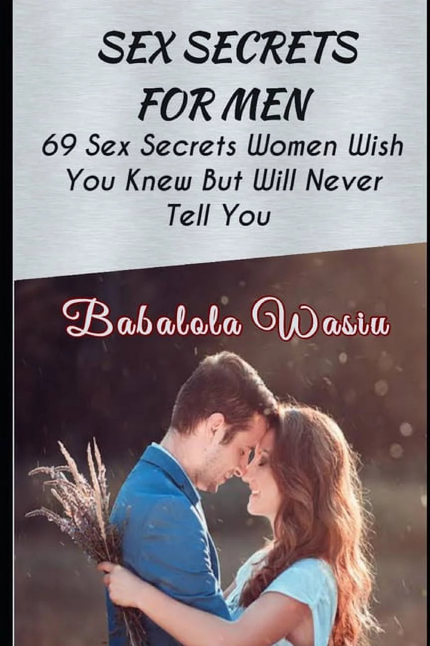 Sex Secrets for Men: 69 Sex Secrets Women Wish You Knew but Will Never Tell You, (Paperback)